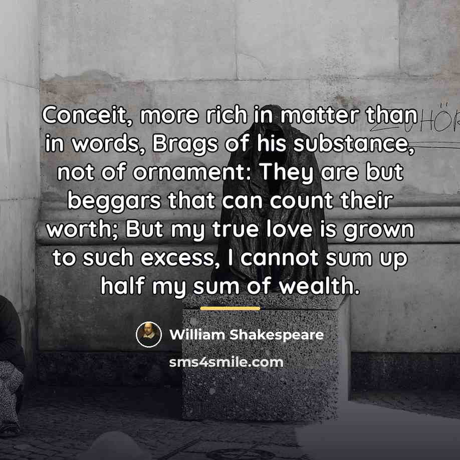 “Conceit, more rich in matter than in words, Brags of…” quote by William Shakespeare