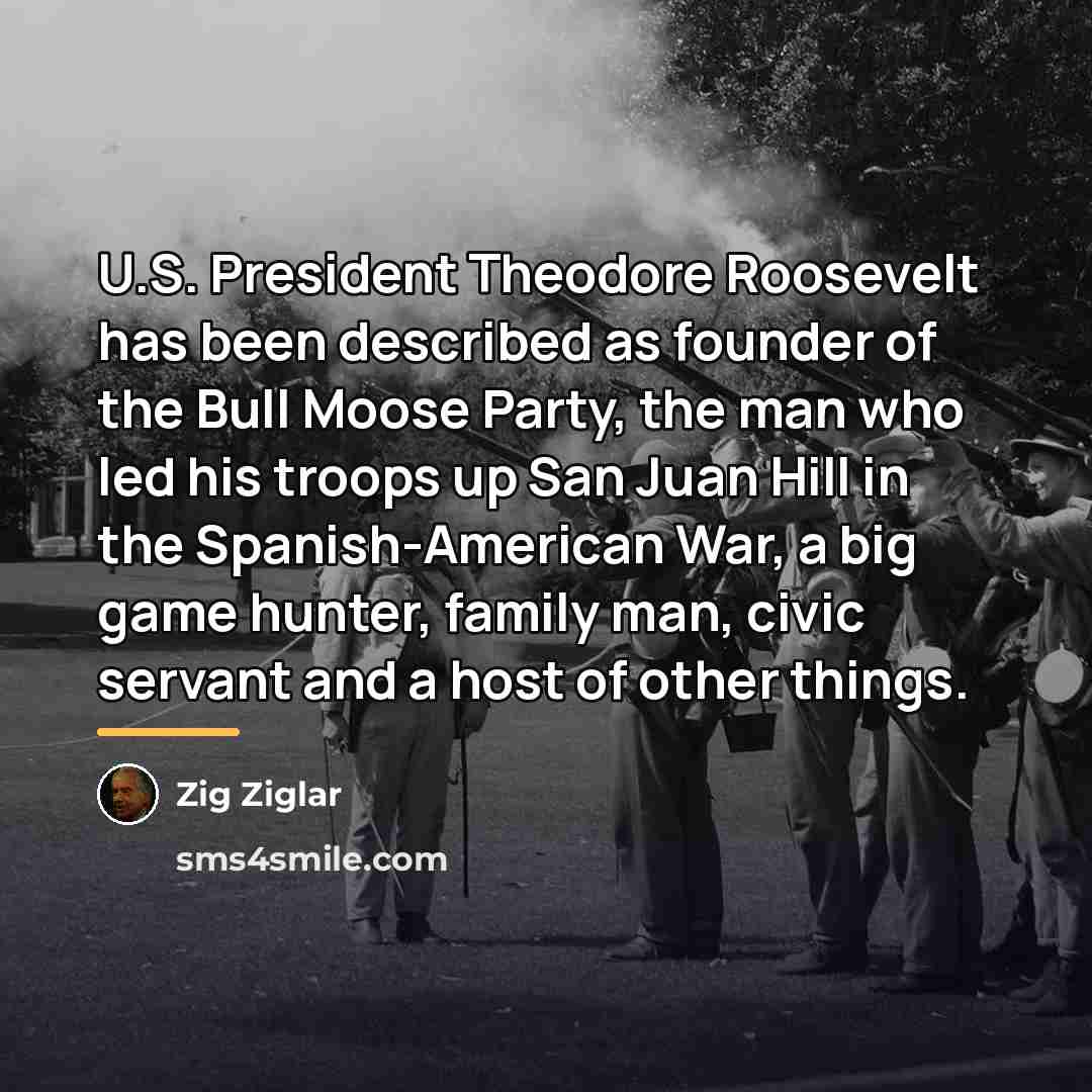 “U.S. President Theodore Roosevelt has been described as founder of…” quote by Zig Ziglar