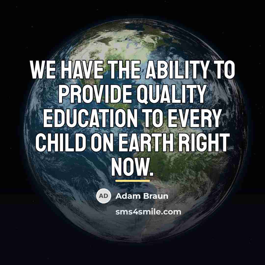 “We have the ability to provide quality education to every…” quote by Adam Braun