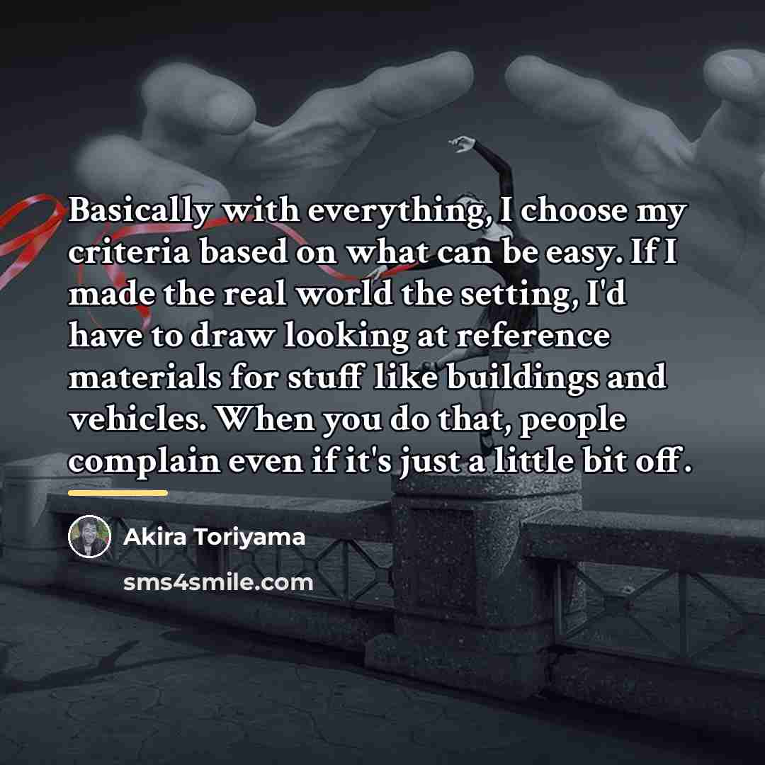 “Basically with everything, I choose my criteria based on what…” quote by Akira Toriyama