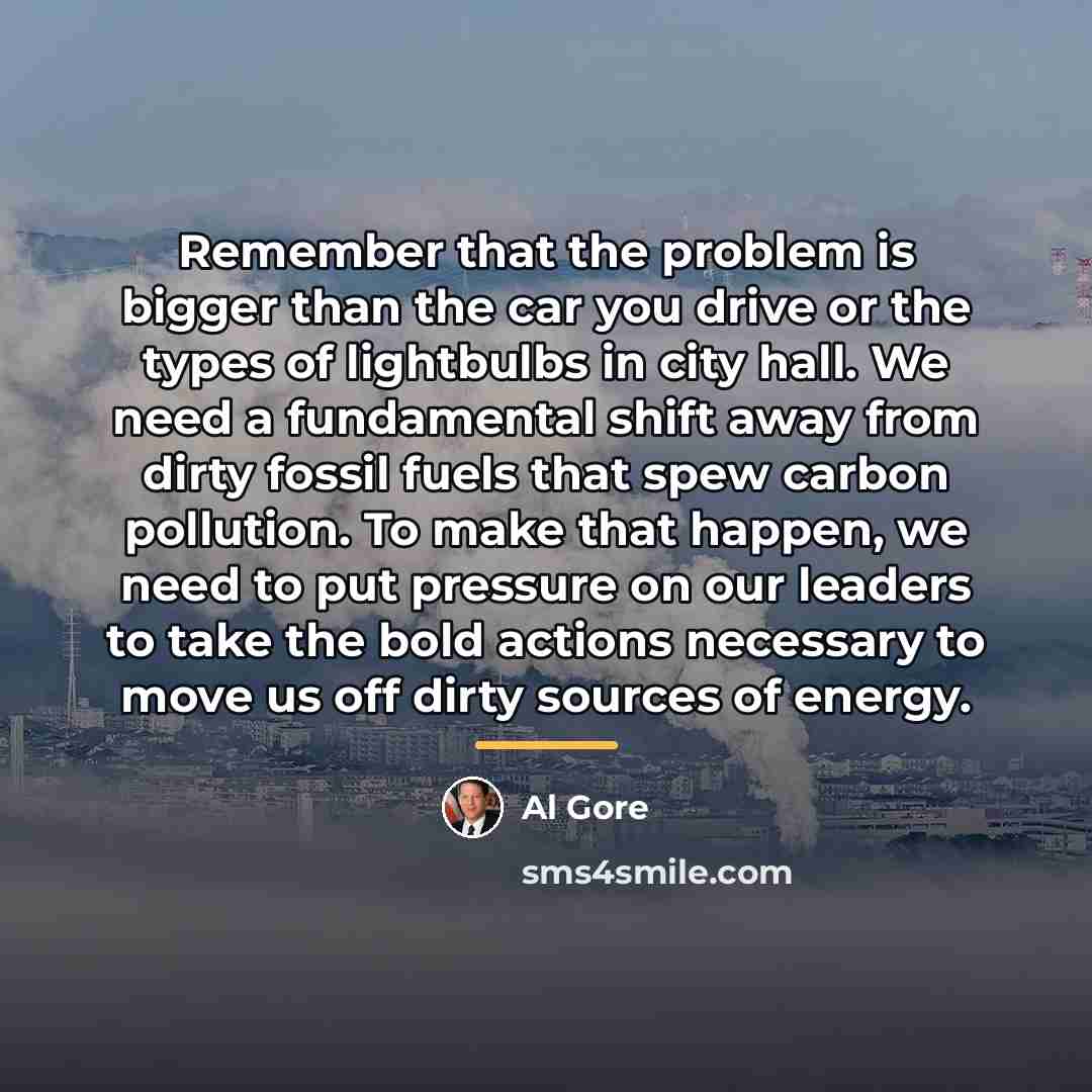 “Remember that the problem is bigger than the car you…” quote by Al Gore