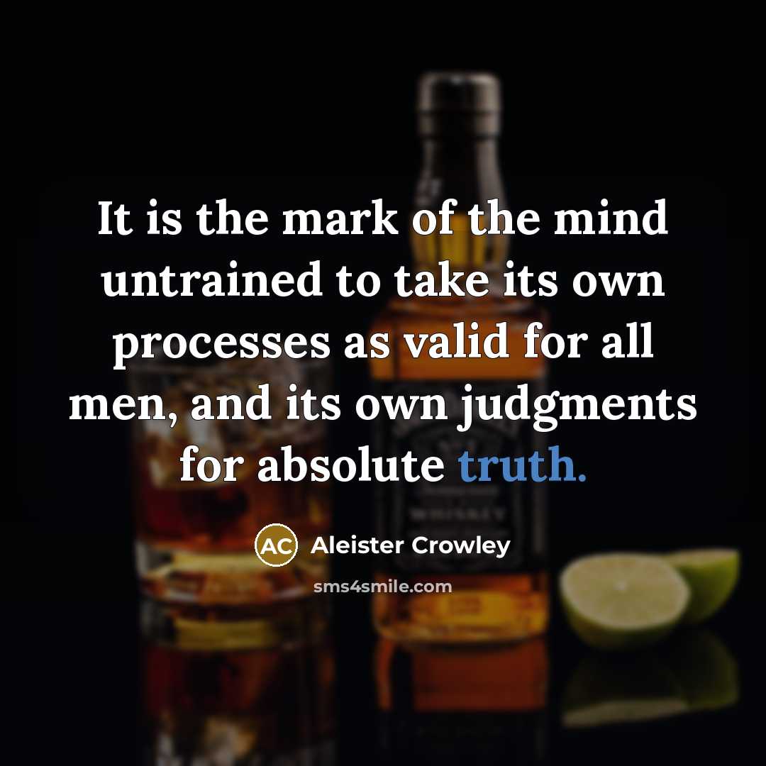“It is the mark of the mind untrained to take…” quote by Aleister Crowley