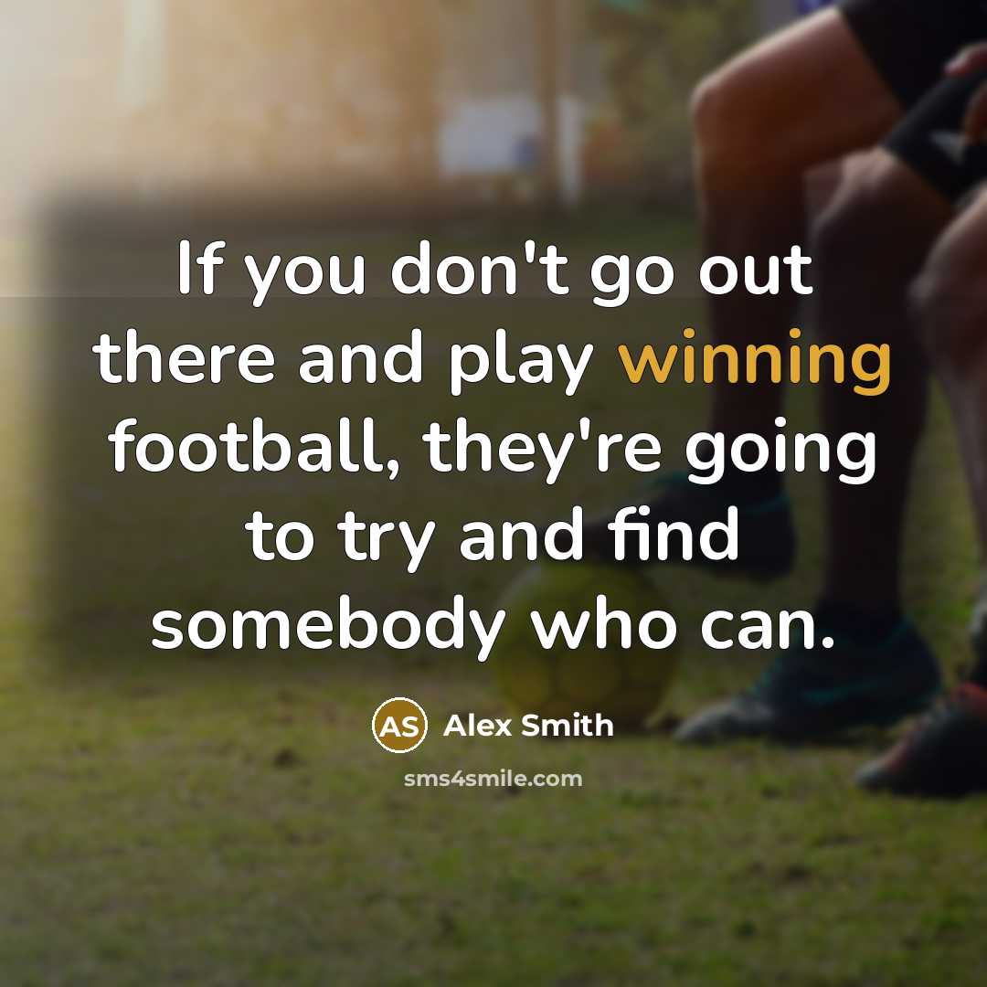 “If you don't go out there and play winning football,…” quote by Alex Smith
