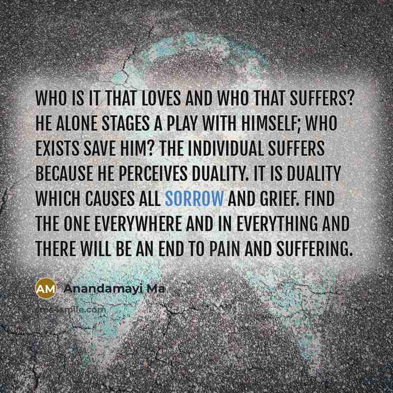 “Who is it that loves and who that suffers? He…” quote by Anandamayi Ma