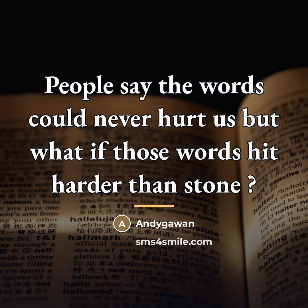 “People say the words could never hurt us but what…” quote by Andygawan