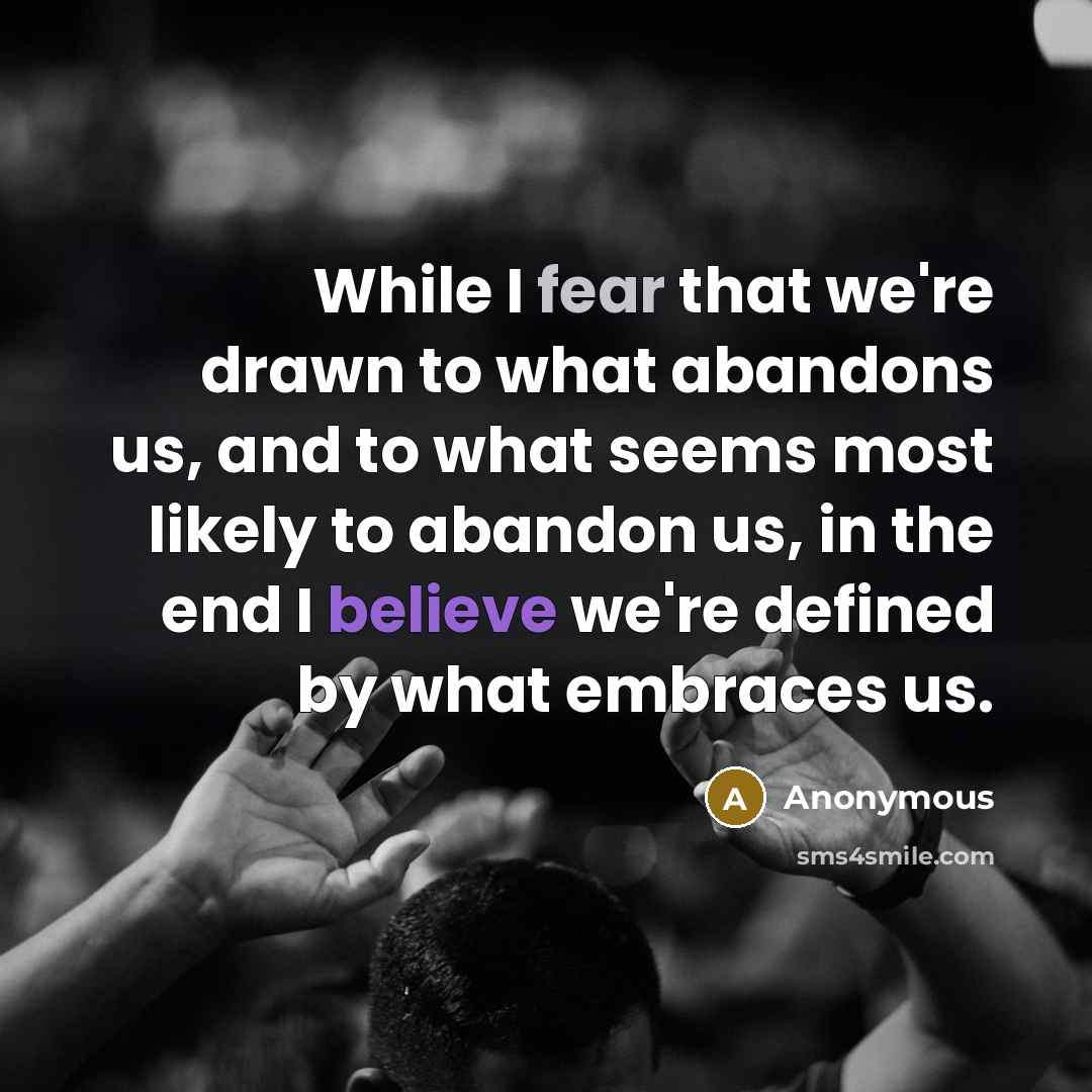 “While I fear that we're drawn to what abandons us,…” quote by Anonymous