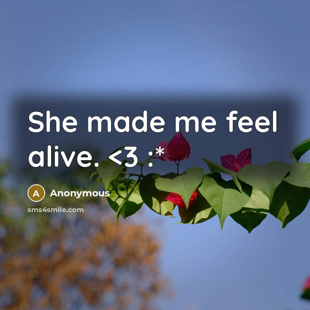 “She made me feel alive.” quote by Anonymous