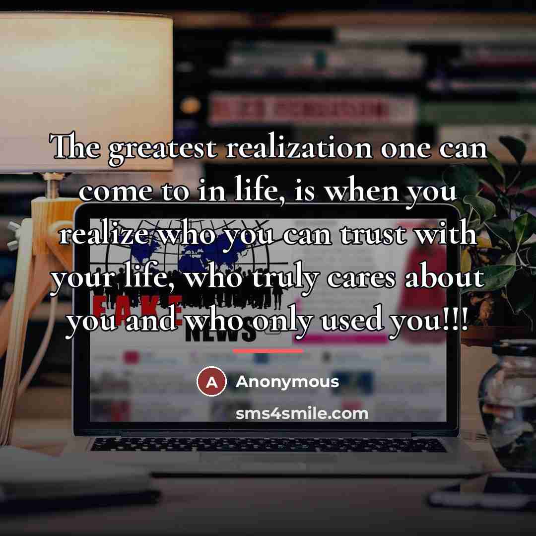 “The greatest realization one can come to in life, is…” quote by Anonymous