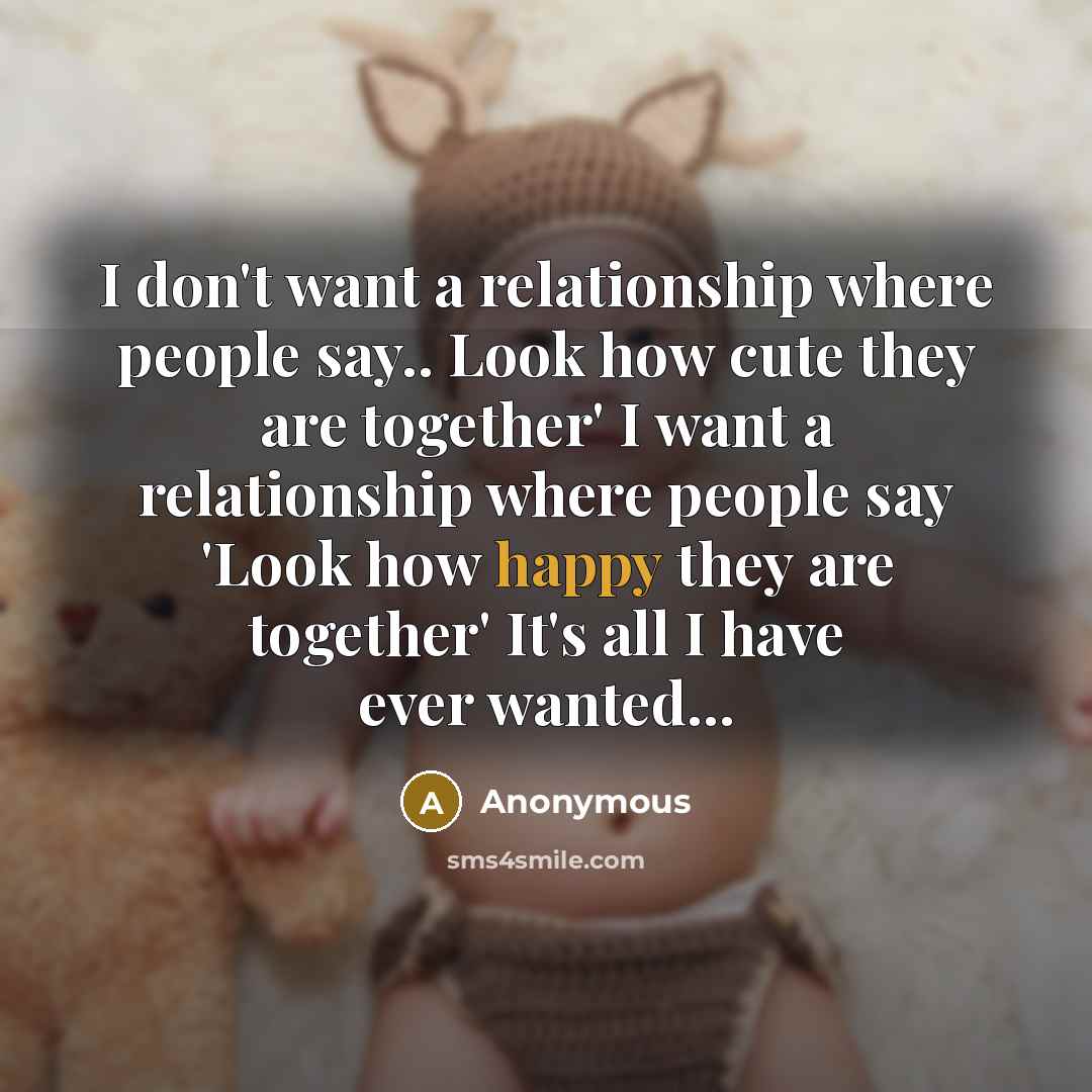 “I don't want a relationship where people say.. Look how…” quote by Anonymous