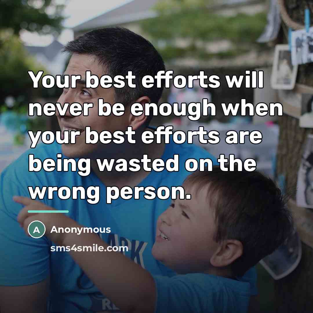 “Your best efforts will never be enough when your best…” quote by Anonymous