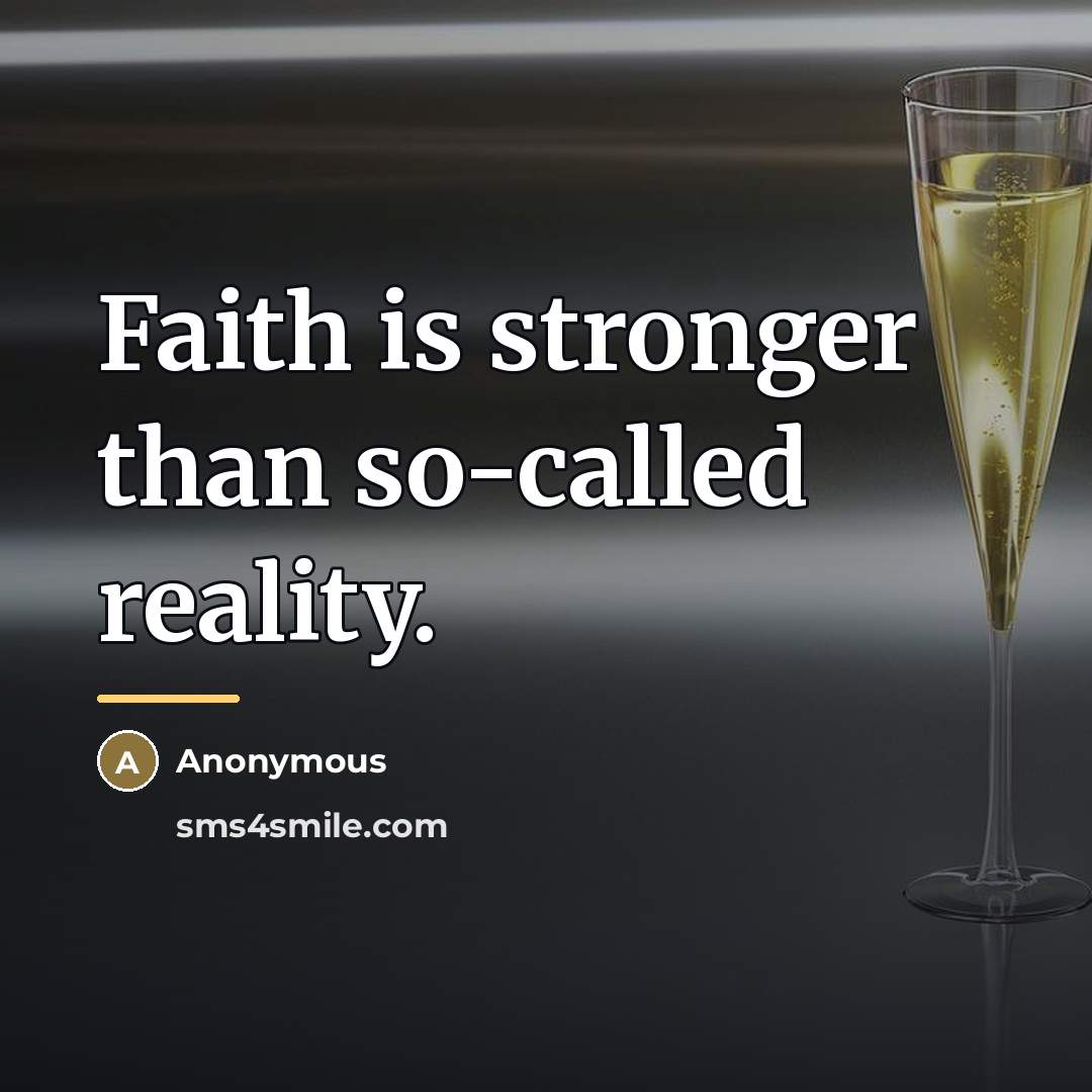 “Faith is stronger than so-called reality.…” quote by Anonymous
