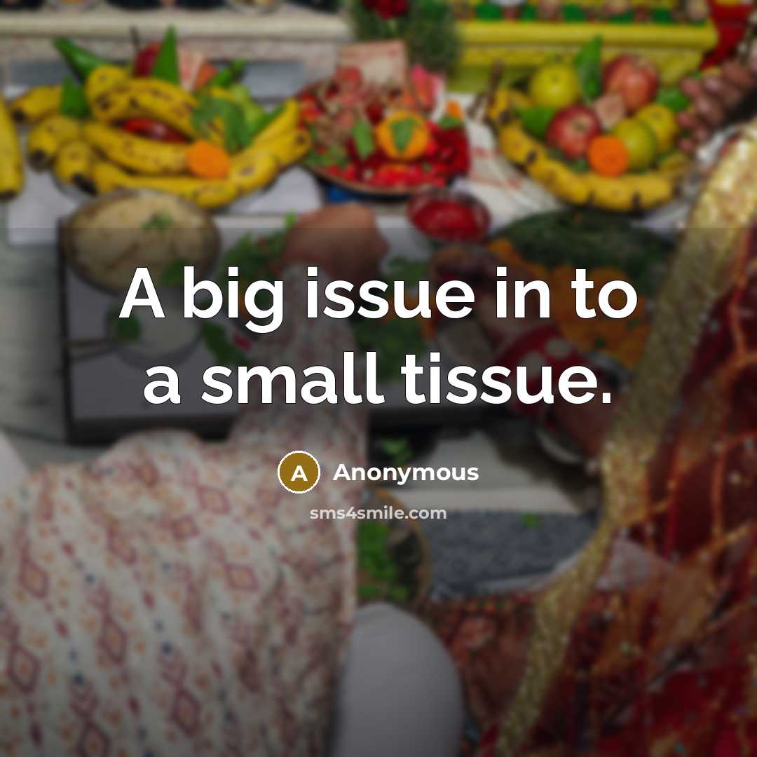 “A big issue in to a small tissue.…” quote by Anonymous