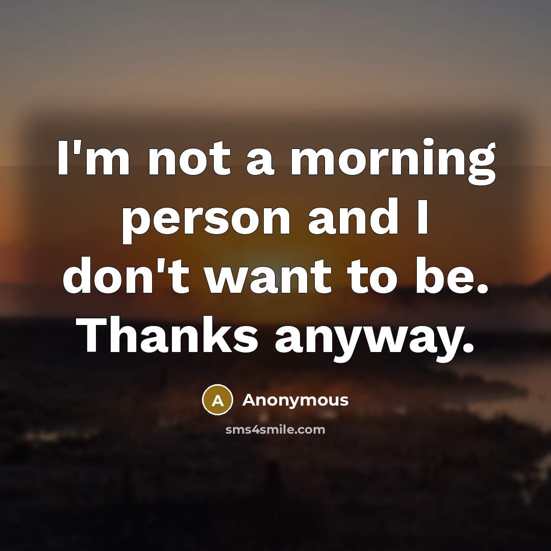 “I'm not a morning person and I don't want to…” quote by Anonymous