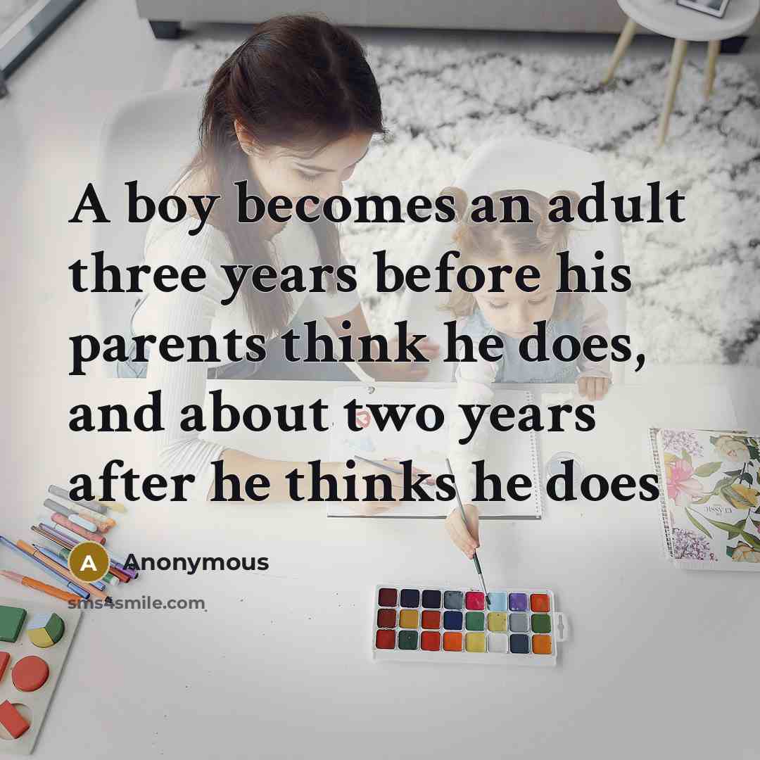 “A boy becomes an adult three years before his parents…” quote by Anonymous