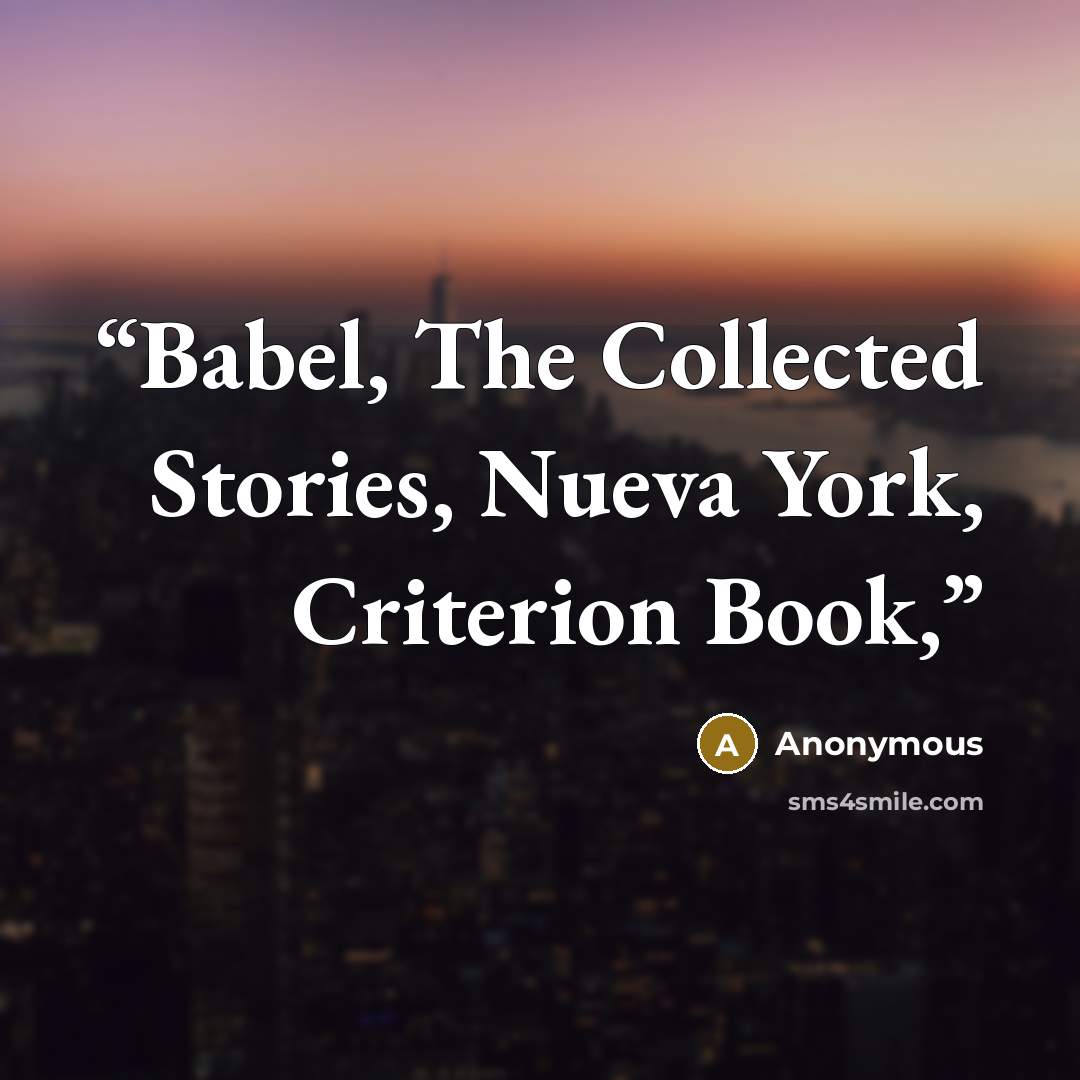 “Babel, The Collected Stories, Nueva York, Criterion Book,” quote by Anonymous