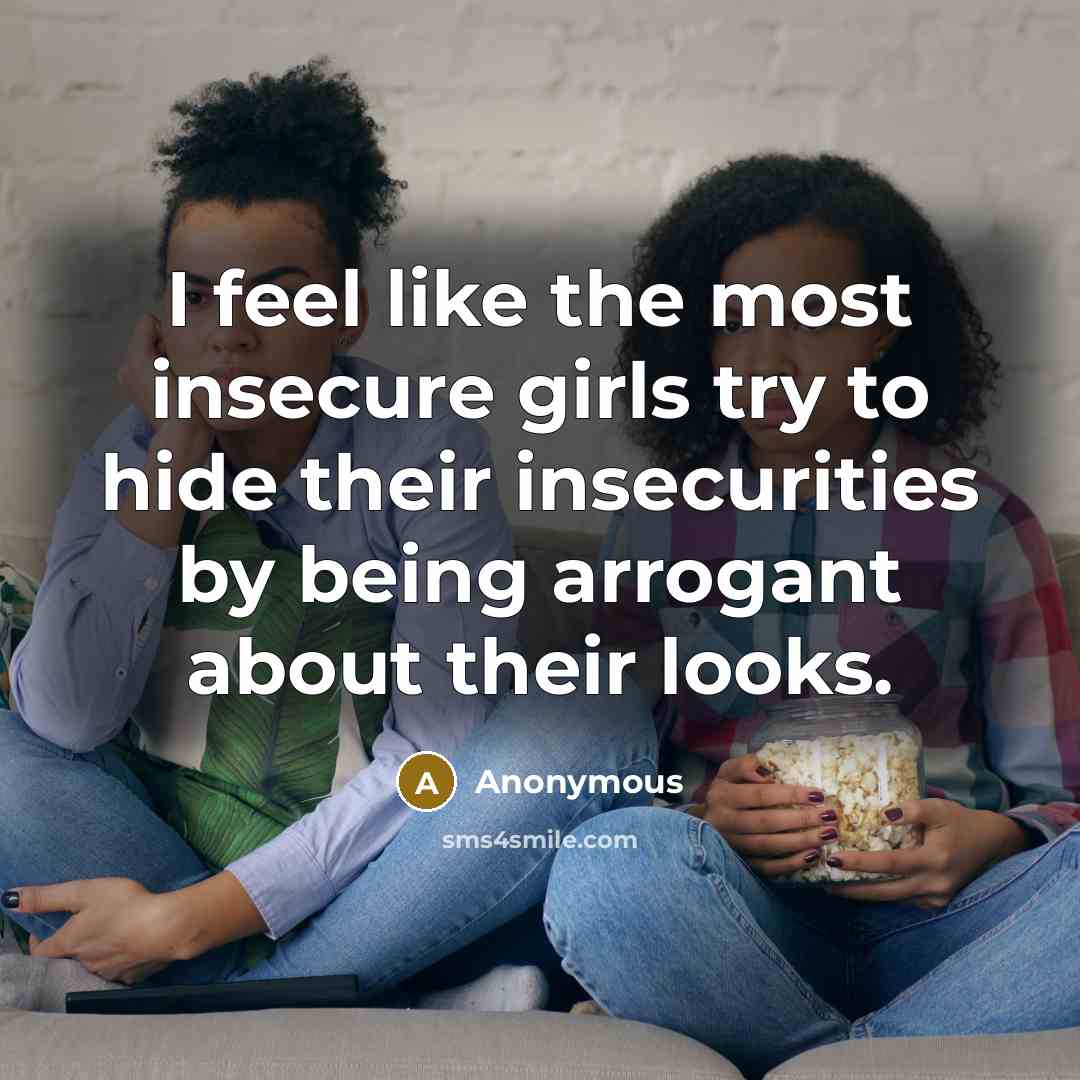 “I feel like the most insecure girls try to hide…” quote by Anonymous