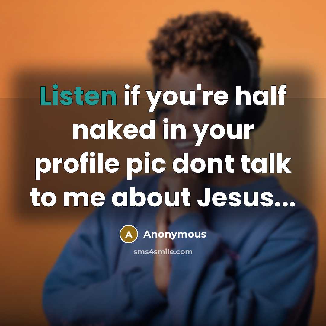 “Listen if you're half naked in your profile pic dont talk to me about Jesus...” quote by Anonymous