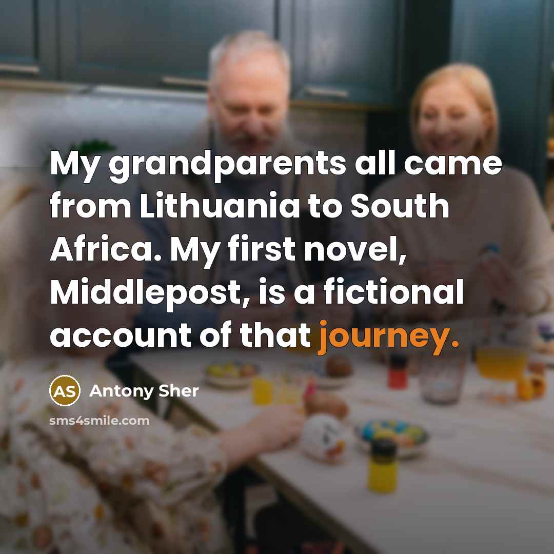 “My grandparents all came from Lithuania to South Africa. My…” quote by Antony Sher