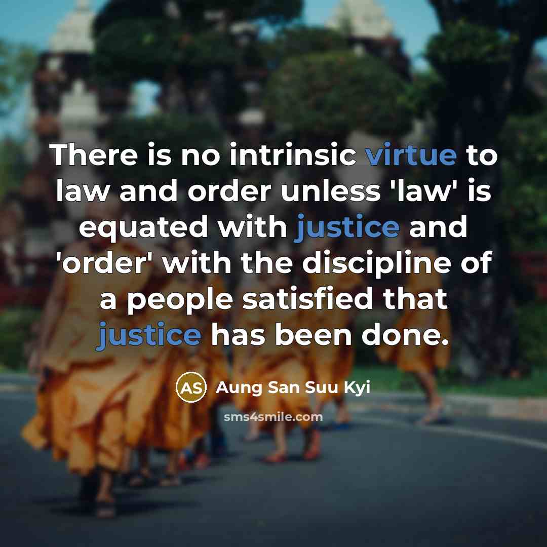 “There is no intrinsic virtue to law and order unless…” quote by Aung San Suu Kyi