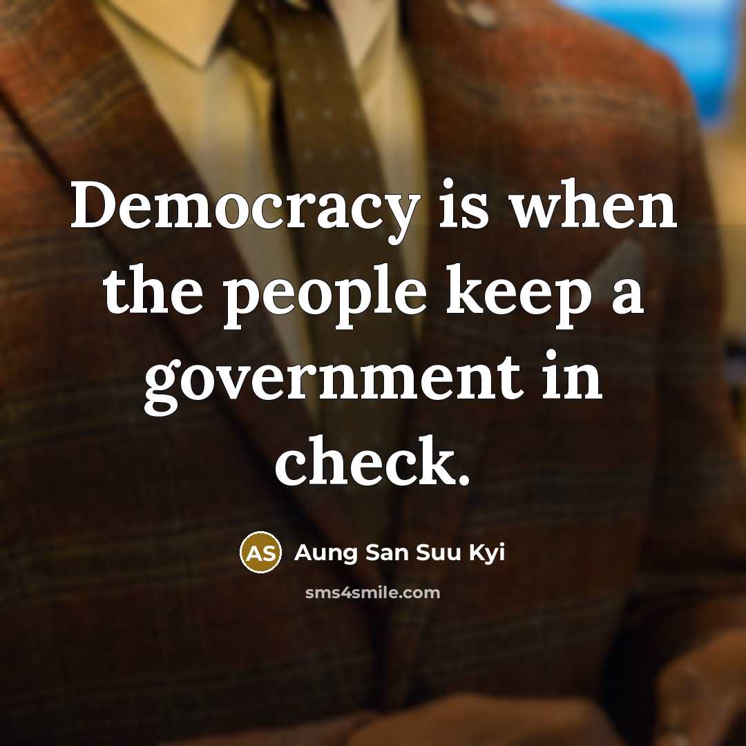 “Democracy is when the people keep a government in check.…” quote by Aung San Suu Kyi