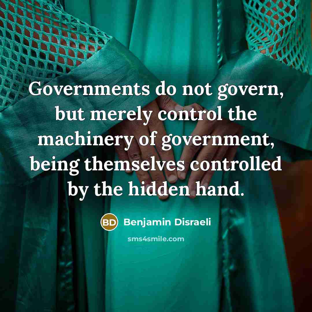 “Governments do not govern, but merely control the machinery of…” quote by Benjamin Disraeli