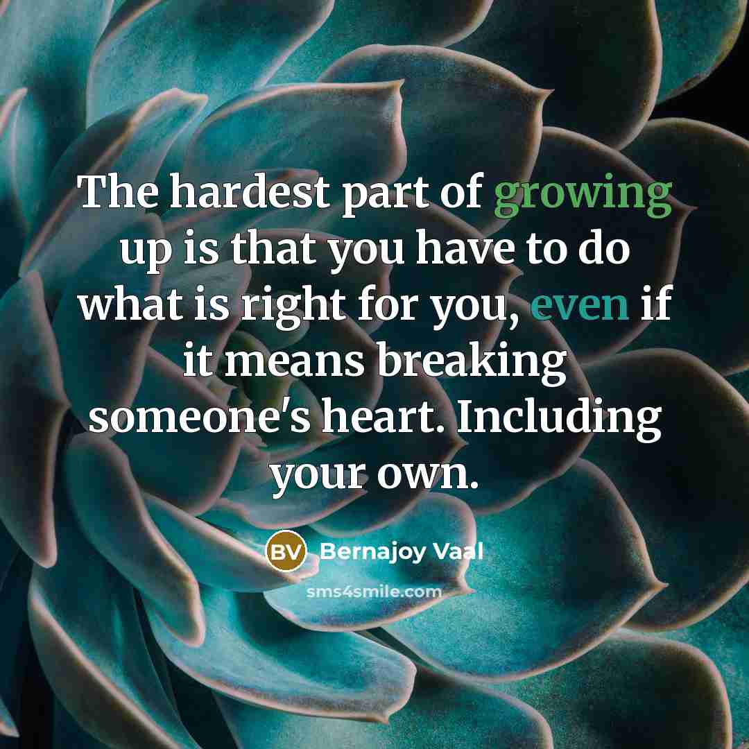 “The hardest part of growing up is that you have…” quote by Bernajoy Vaal