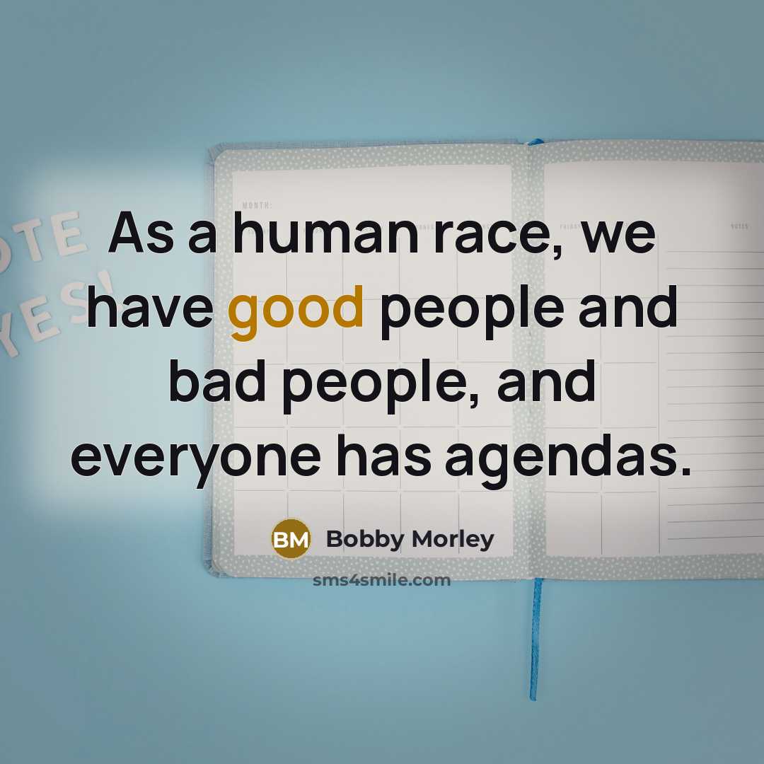 “As a human race, we have good people and bad…” quote by Bobby Morley