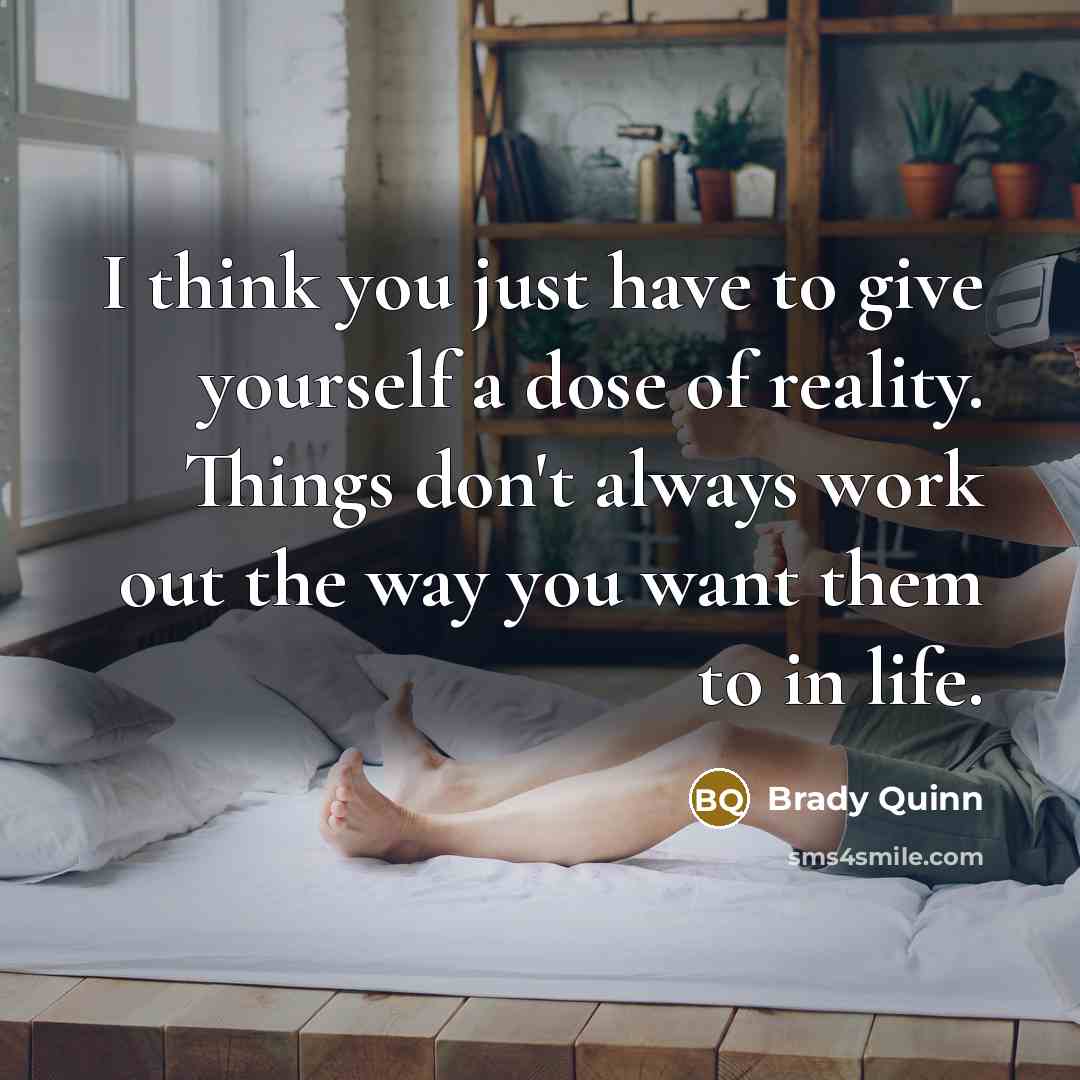 “I think you just have to give yourself a dose…” quote by Brady Quinn
