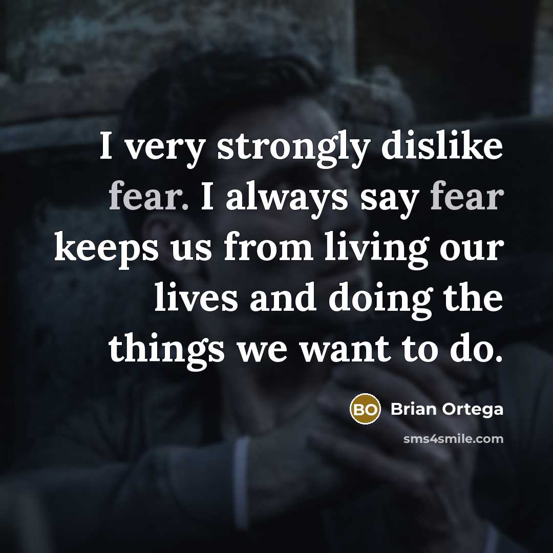 “I very strongly dislike fear. I always say fear keeps…” quote by Brian Ortega