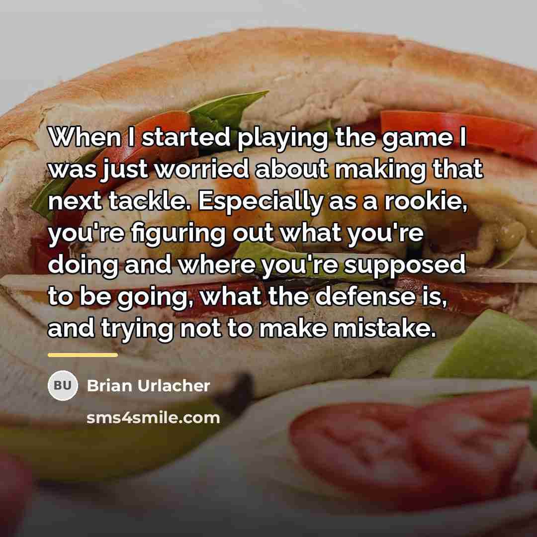 “When I started playing the game I was just worried…” quote by Brian Urlacher