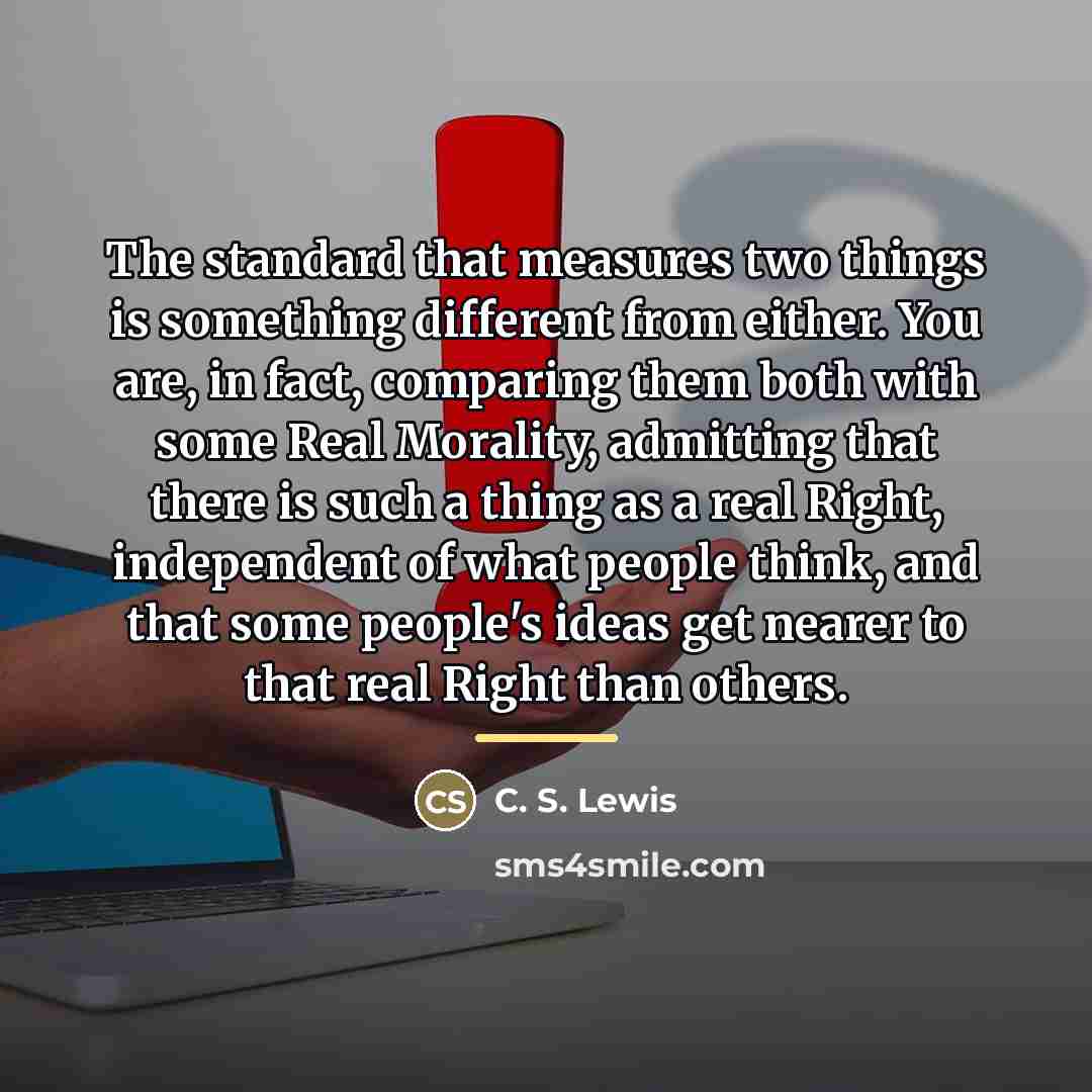 “The standard that measures two things is something different from…” quote by C. S. Lewis