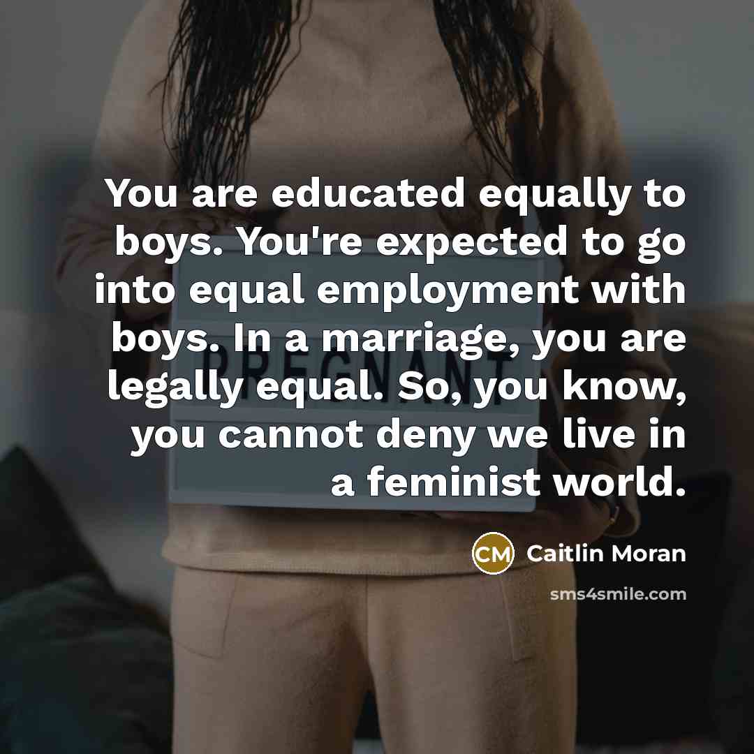 “You are educated equally to boys. You're expected to go…” quote by Caitlin Moran