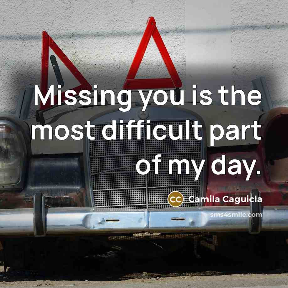 “Missing you is the most difficult part of my day.” quote by Camila Caguicla