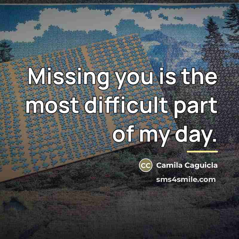 “Missing you is the most difficult part of my day.…” quote by Camila Caguicla