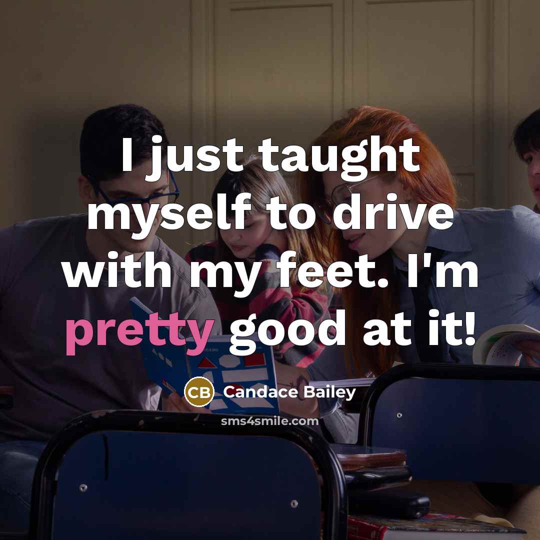 “I just taught myself to drive with my feet. I'm…” quote by Candace Bailey