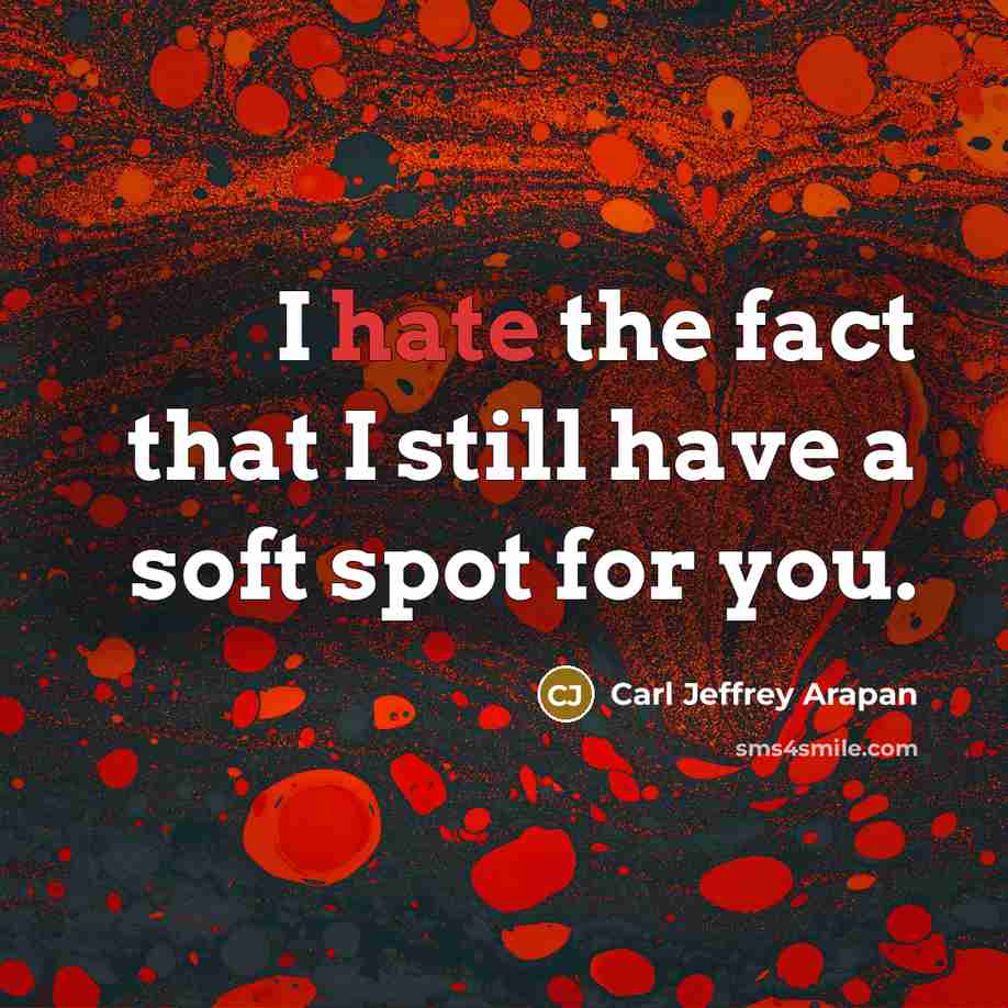 “I hate the fact that I still have a soft…” quote by Carl Jeffrey Arapan
