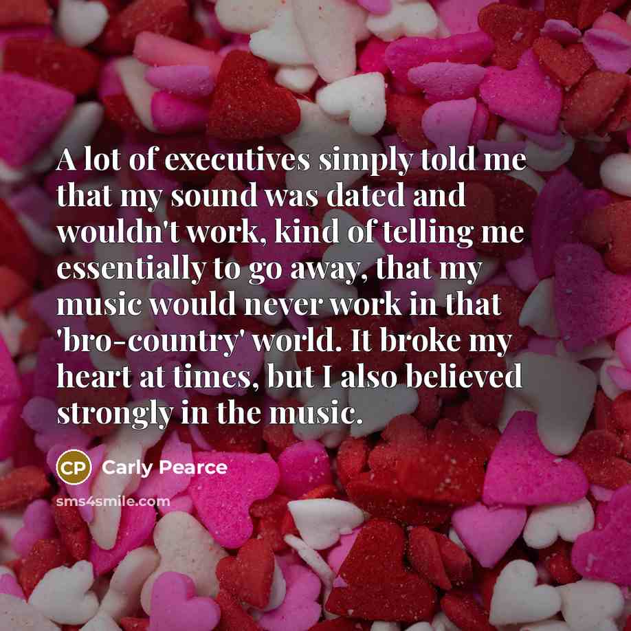 “A lot of executives simply told me that my sound…” quote by Carly Pearce