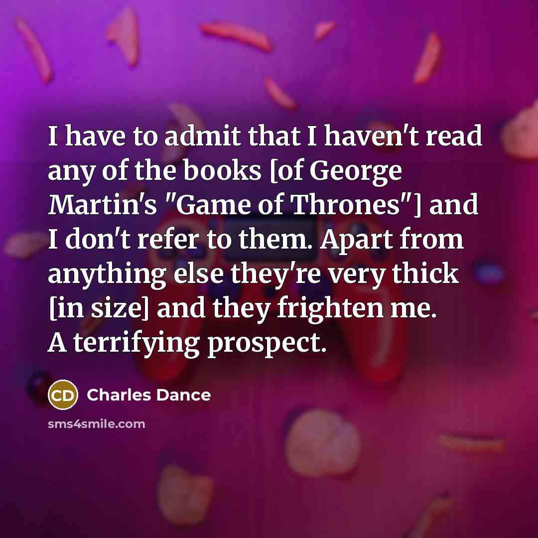 “I have to admit that I haven't read any of…” quote by Charles Dance