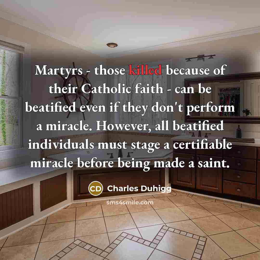 “Martyrs - those killed because of their Catholic faith -…” quote by Charles Duhigg