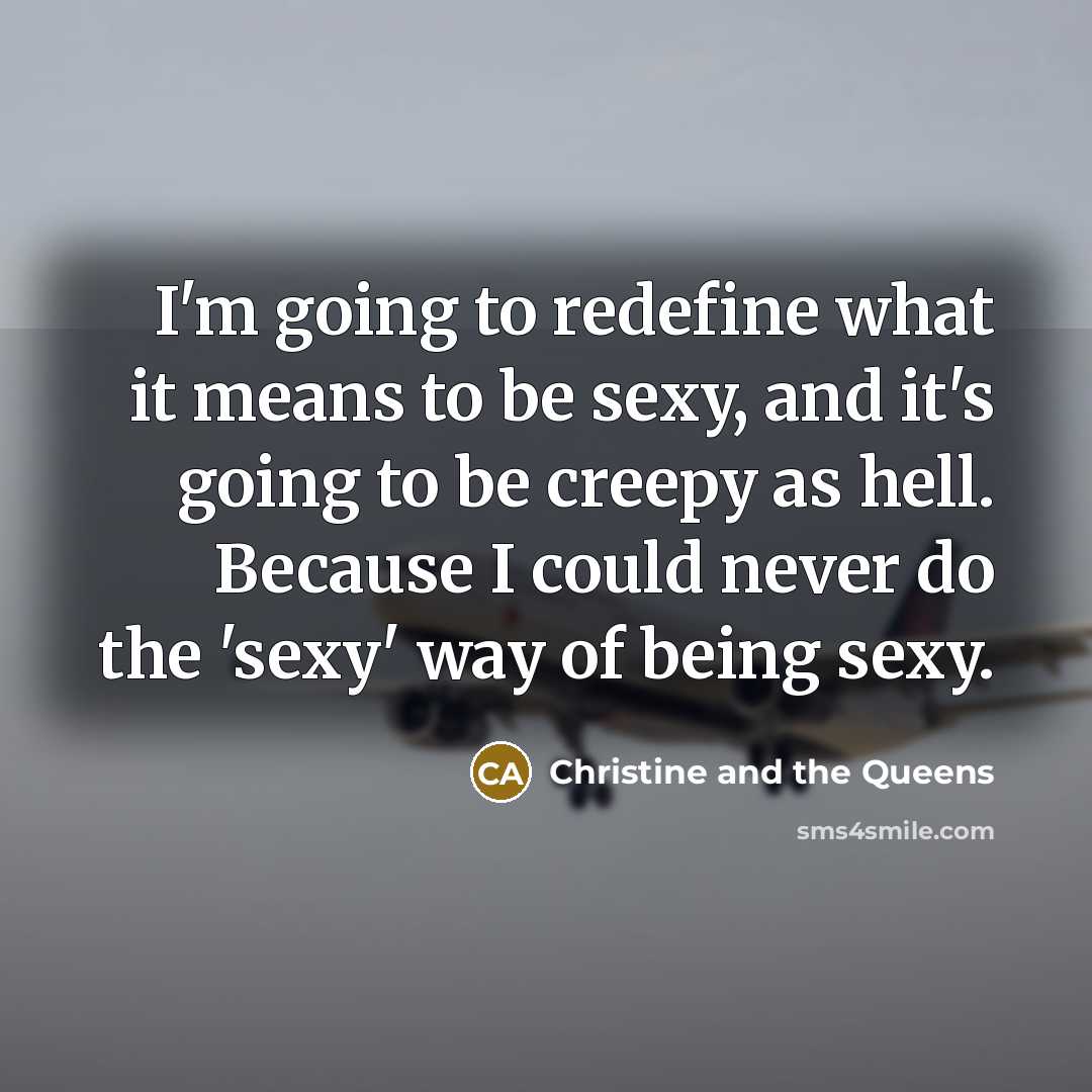 “I'm going to redefine what it means to be sexy,…” quote by Christine and the Queens