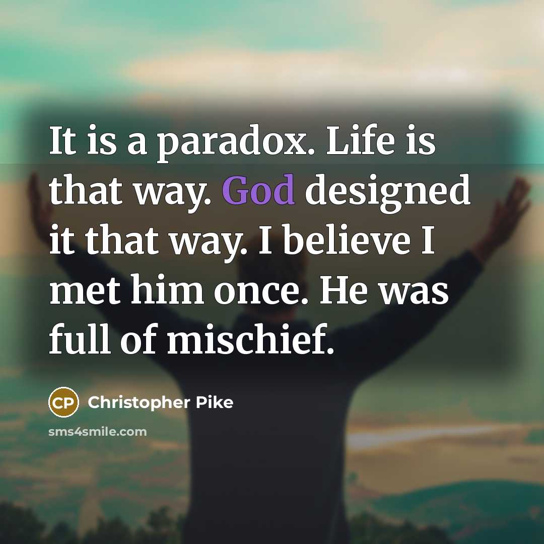 “It is a paradox. Life is that way. God designed…” quote by Christopher Pike