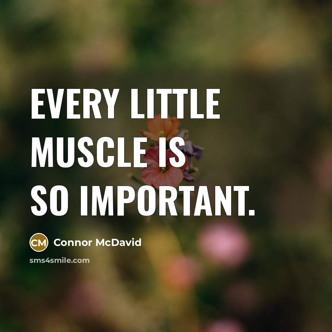 “Every little muscle is so important.…” quote by Connor McDavid