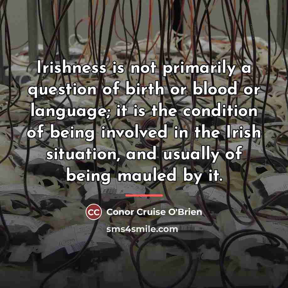 “Irishness is not primarily a question of birth or blood…” quote by Conor Cruise O'Brien