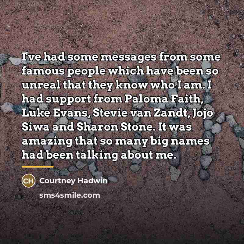 “I've had some messages from some famous people which have…” quote by Courtney Hadwin
