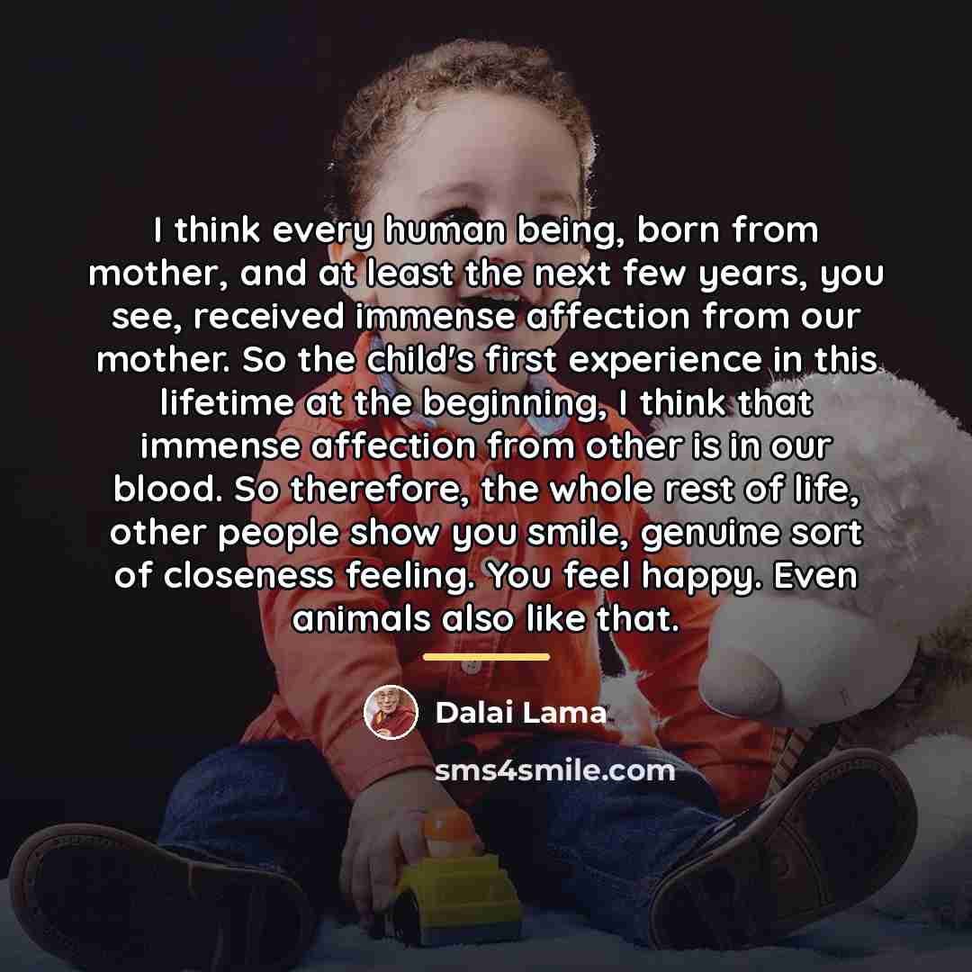 “I think every human being, born from mother, and at…” quote by Dalai Lama