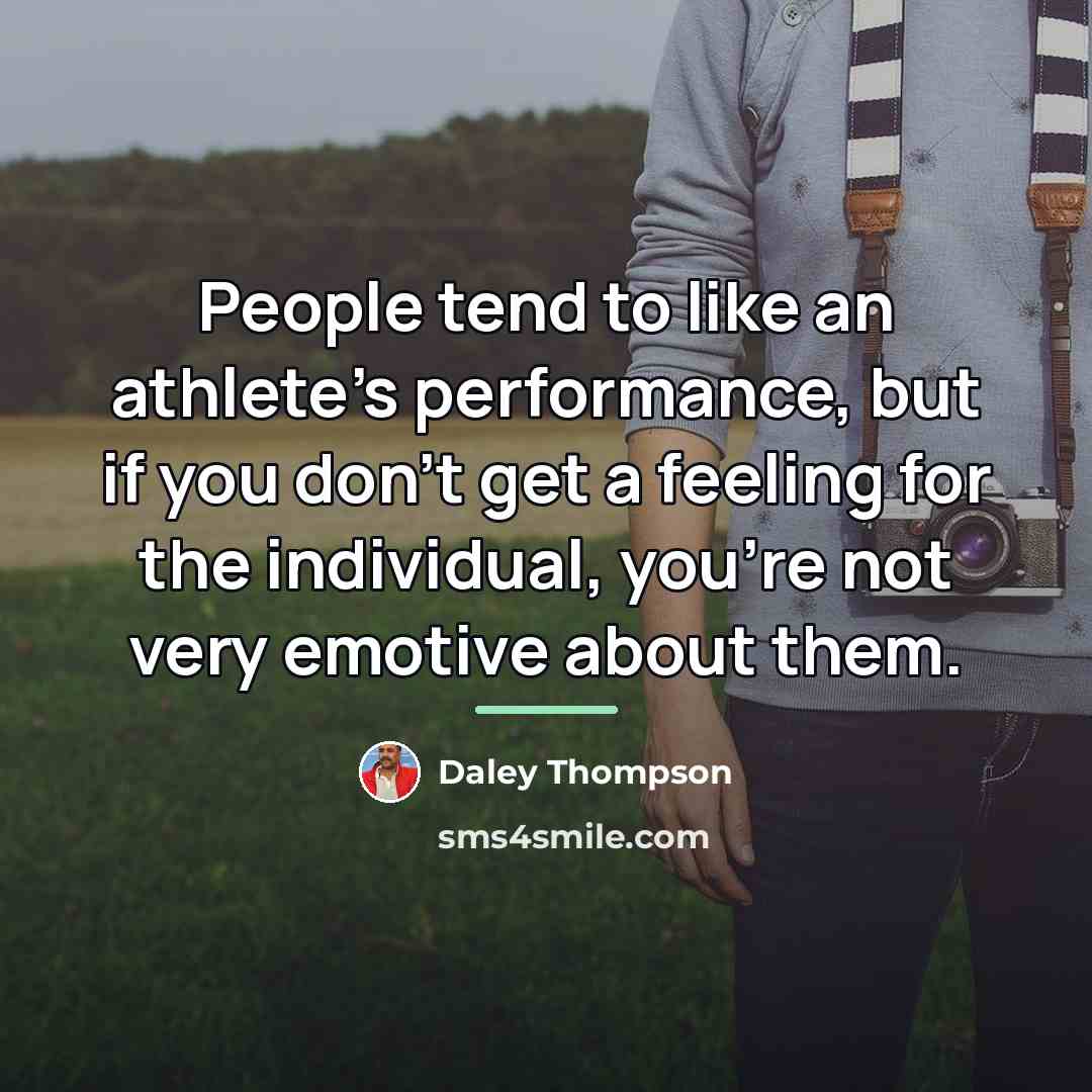 “People tend to like an athlete's performance, but if you…” quote by Daley Thompson