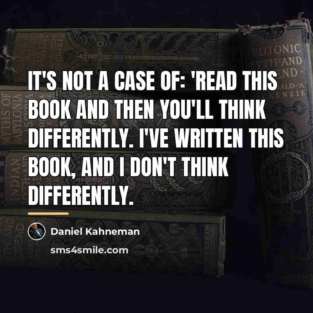 “It's not a case of: 'Read this book and then…” quote by Daniel Kahneman