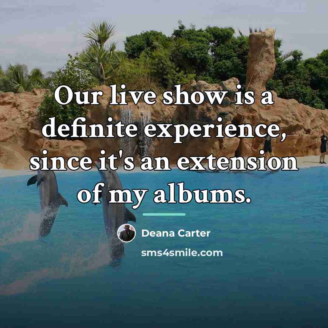“Our live show is a definite experience, since it's an…” quote by Deana Carter