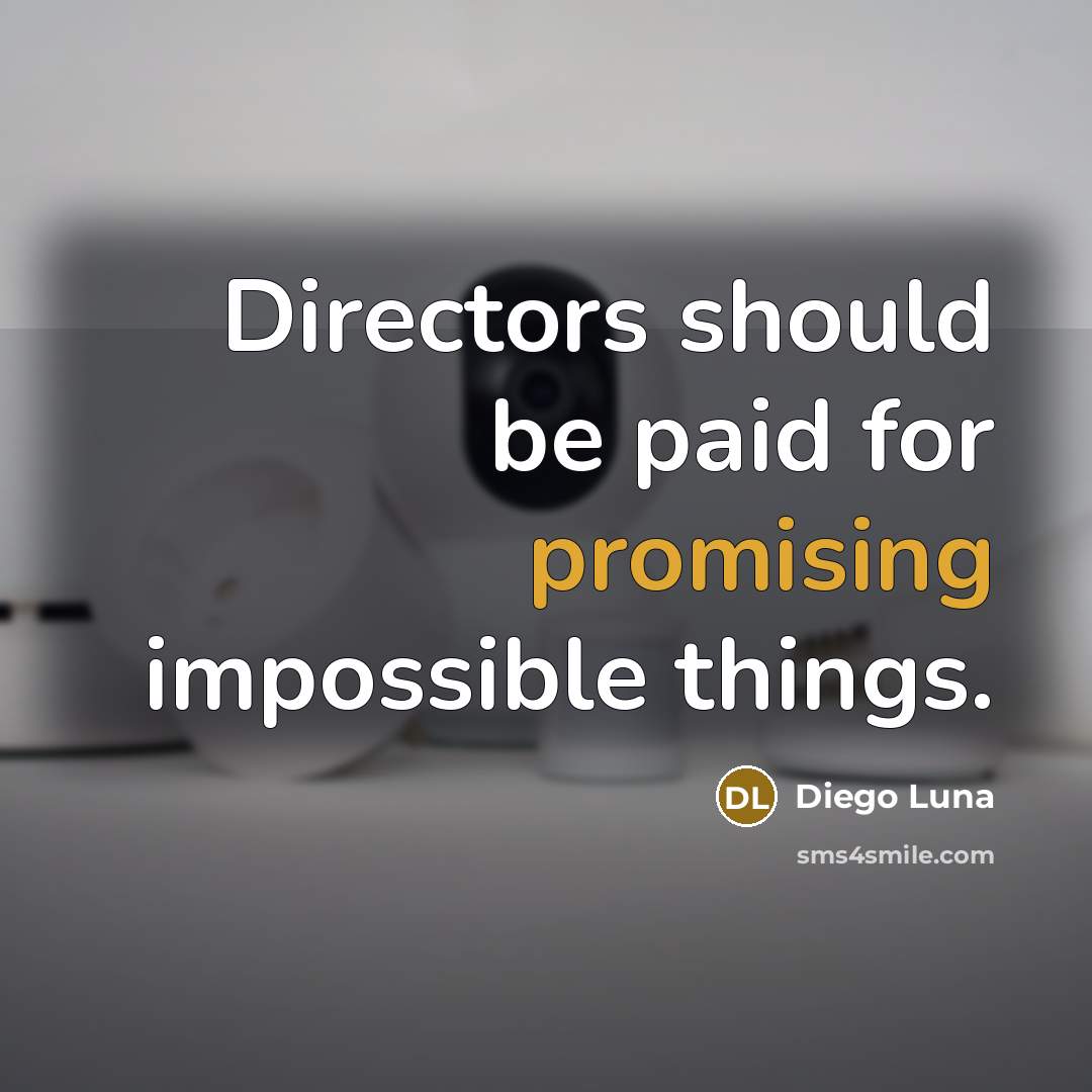 “Directors should be paid for promising impossible things.…” quote by Diego Luna