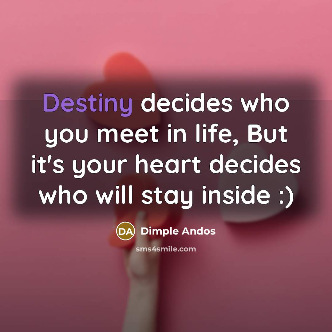 “Destiny decides who you meet in life, But it's your…” quote by Dimple Andos